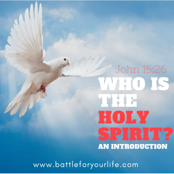 Who is the Holy Spirit - An Introduction - Battle For Your Life