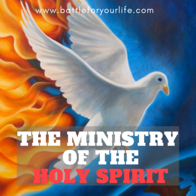 The Ministry of the Holy Spirit – Battle For Your Life